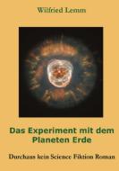 Das Experiment mit dem Planeten Erde di Wilfried Lemm edito da Books on Demand