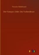 Der Vampyr, Oder: Die TodtenBraut di Theodor Hildebrand edito da Outlook Verlag