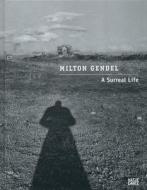 Milton Gendel: A Surreal Life di Alberta Campitelli edito da Hatje Cantz Publishers