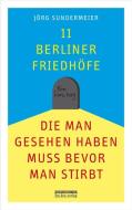 11 Berliner Friedhöfe, die man gesehen haben muss, bevor man stirbt di Jörg Sundermeier edito da Edition Q