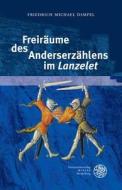 Freiraume Des Anderserzahlens Im 'Lanzelet' di Friedrich Michael Dimpel edito da Universitatsverlag Winter