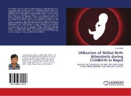 Utilization of Skilled Birth Attendants during Childbirth in Nepal di Sujan Karki edito da LAP Lambert Academic Publishing