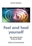 Feel and heal yourself di Detlef Rehbein edito da Books on Demand