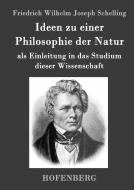 Ideen zu einer Philosophie der Natur di Friedrich Wilhelm Joseph Schelling edito da Hofenberg