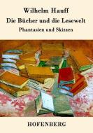 Die Bücher und die Lesewelt di Wilhelm Hauff edito da Hofenberg