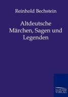 Altdeutsche Märchen, Sagen und Legenden di Reinhold Bechstein edito da TP Verone Publishing