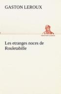 Les etranges noces de Rouletabille di Gaston Leroux edito da TREDITION CLASSICS