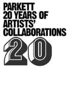 Parkett: 20 Years of Artists' Collaborations edito da Parkett Publishers