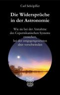 Die Widersprüche in der Astronomie di Carl Schöpffer edito da Arnshaugk Verlag