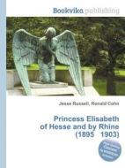 Princess Elisabeth Of Hesse And By Rhine (1895 1903) di Jesse Russell, Ronald Cohn edito da Book On Demand Ltd.