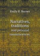 Narratives, Traditions And Personal Reminiiscences. di Emily R Barnes edito da Book On Demand Ltd.