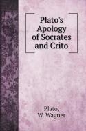 Plato's Apology of Socrates and Crito di Plato, W. Wagner edito da Book on Demand Ltd.
