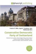Conservative Democratic Party Of Switzerland edito da Alphascript Publishing