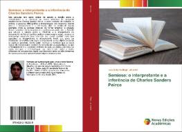 Semiose: o interpretante e a inferência de Charles Sanders Peirce di Luis Antonio Mopi Lafuente edito da Novas Edições Acadêmicas