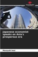 Japanese economist speaks on Asia's prosperous era di Masayuki Imai edito da Our Knowledge Publishing