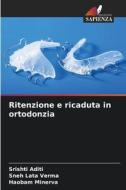 Ritenzione e ricaduta in ortodonzia di Srishti Aditi, Sneh Lata Verma, Haobam Minerva edito da Edizioni Sapienza