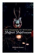 The Hammer of Witches: Malleus Maleficarum: The Most Influential Book of Witchcraft di Heinrich Kramer edito da E ARTNOW