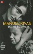 Ella, Maldita Alma = This Damned Soul di Manuel Rivas edito da Punto de Lectura