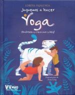 Juguemos a Hacer Yoga di Lorena V. Pajalunga edito da VICENS VIVES