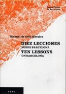 Diez Lecciones Sobre Barcelona/Ten Lessons on Barcelona di Manuel De Sola Morales edito da Col-Legi D'Arquitectes de Catalunya