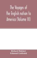 The Voyages of the English nation to America (Volume III) di Richard Hakluyt, Edmund Goldsmid edito da Alpha Editions