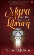 Myra and The Secret Library di Nita Bajoria edito da QUILLS INK PRIVATE LTD