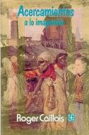 Acercamientos a Lo Imaginario di Caillois, Roger Caillois edito da FONDO DE CULTURA ECONOMICA