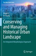 Conserving and Managing Historical Urban Landscape di Xiaoxi Li, Ye Zhang edito da SPRINGER NATURE