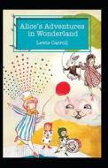 Alice's Adventures In Wonderland Annotated di Carroll Lewis Carroll edito da Independently Published