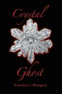 Crystal Ghost di Rosemary L Blomgren edito da AUTHORHOUSE
