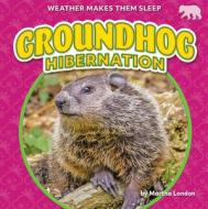 Groundhog Hibernation di Martha London edito da BEARCUB