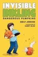 Invisible Inkling: Dangerous Pumpkins di Emily Jenkins, Harry Bliss edito da HarperCollins