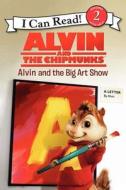 Alvin And The Chipmunks: Alvin And The Big Art Show di Jodi Huelin edito da Harpercollins Publishers Inc