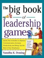 Big Book of Leadership Games: Quick, Fun Activities to Improve Communication, Increase Productivity, and Bring Out the B di Deming edito da MCGRAW HILL BOOK CO