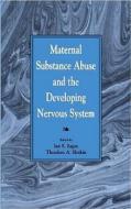 Maternal Substance Abuse and the Developing Nervous System edito da ACADEMIC PR INC