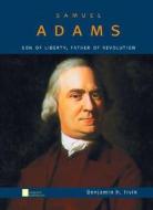 Samuel Adams: Son of Liberty, Father of Revolution di Benjamin Irvin edito da OXFORD UNIV PR