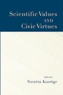 Scientific Values and Civic Virtues di Noretta Koertge edito da OXFORD UNIV PR