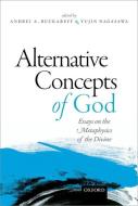 Alternative Concepts of God: Essays on the Metaphysics of the Divine di Andrei Buckareff edito da OXFORD UNIV PR