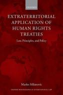 Extraterritorial Application of Human Rights Treaties: Law, Principles, and Policy di Marko Milanovic edito da OXFORD UNIV PR