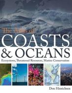 The Atlas of Coasts & Oceans: Ecosystems, Threatened Resources, Marine Conservation di Don Hinrichsen edito da University of Chicago Press