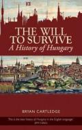 The Will to Survive: A History of Hungary di Bryan Cartledge edito da Columbia University Press