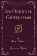 An Original Gentleman Classic Reprint di ANNE WARNER edito da Lightning Source Uk Ltd
