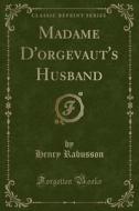 Madame D'Orgevaut's Husband (Classic Reprint) di Henry Rabusson edito da Forgotten Books