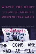 What′s the Beef? - The Contested Governance of European Food Safety di Christopher Ansell edito da MIT Press