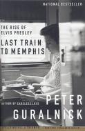 Last Train to Memphis: The Rise of Elvis Presley di Peter Guralnick edito da LITTLE BROWN & CO