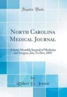 North Carolina Medical Journal: A Semi-Monthly Journal of Medicine and Surgery, Jan; To Dec; 1895 (Classic Reprint) di Robert D. Jewett edito da Forgotten Books