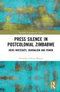 Press Silence In Postcolonial Zimbabwe di Zvenyika Eckson Mugari edito da Taylor & Francis Ltd
