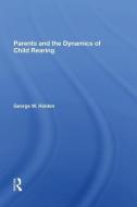 Parents And The Dynamics Of Child Rearing di George W Holden edito da Taylor & Francis Ltd