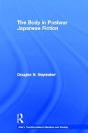 The Body in Postwar Japanese Fiction di Douglas Slaymaker edito da Routledge