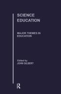 Science Education di John K. Gilbert edito da Routledge